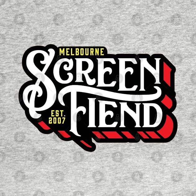 Melbourne Screen Fiend EST.2007 by SCREEN FIEND